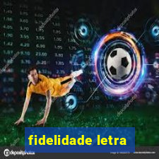 fidelidade letra