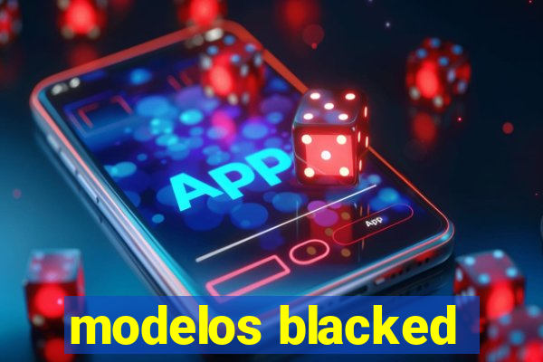 modelos blacked