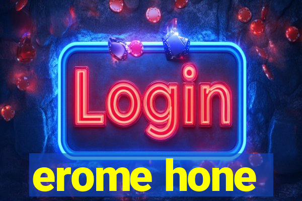 erome hone