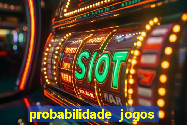 probabilidade jogos de hoje