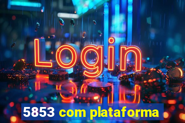 5853 com plataforma