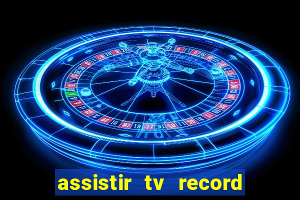 assistir tv record ao vivo