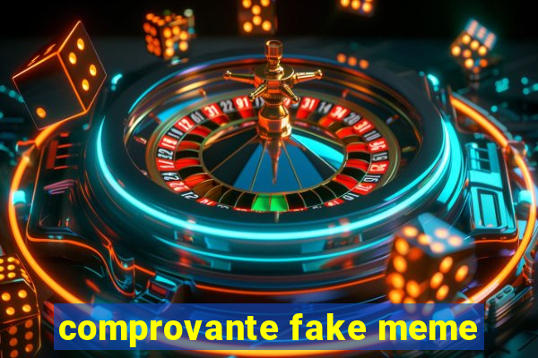 comprovante fake meme