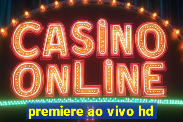 premiere ao vivo hd