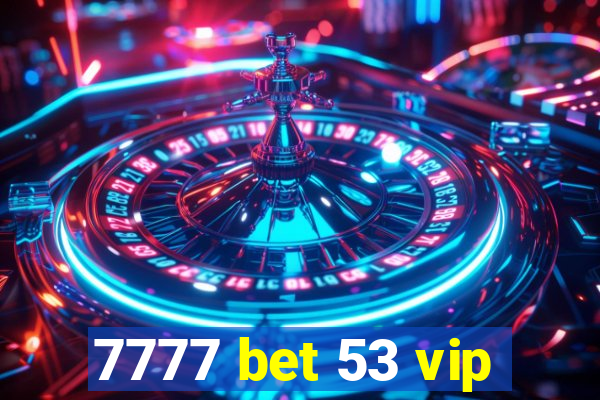 7777 bet 53 vip