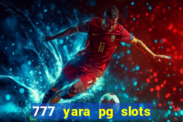 777 yara pg slots paga mesmo