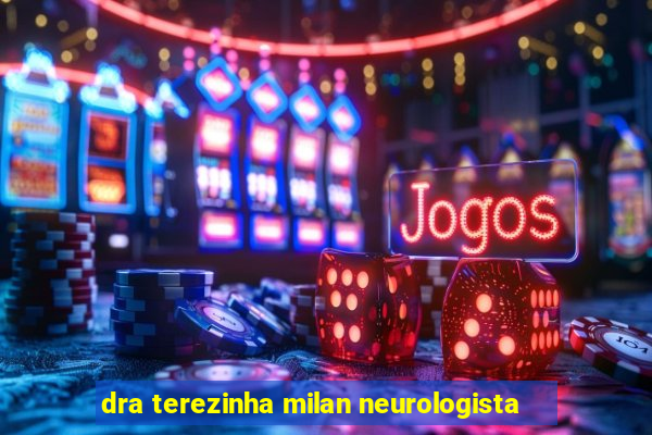 dra terezinha milan neurologista