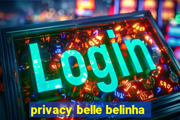 privacy belle belinha