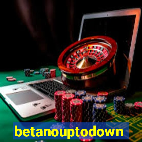 betanouptodown