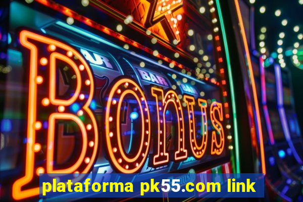 plataforma pk55.com link