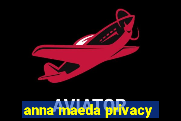 anna maeda privacy