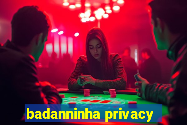 badanninha privacy