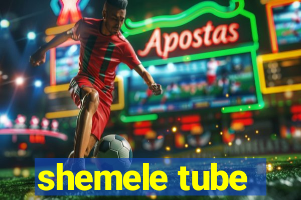 shemele tube