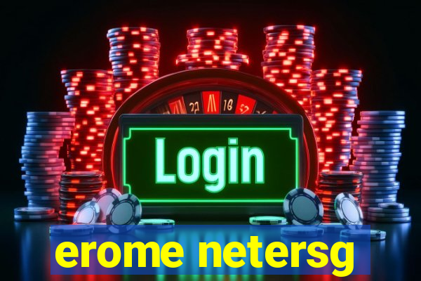 erome netersg