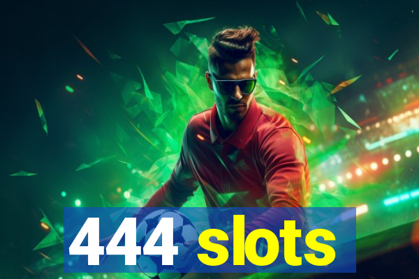 444 slots