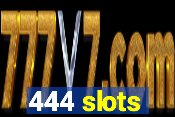 444 slots