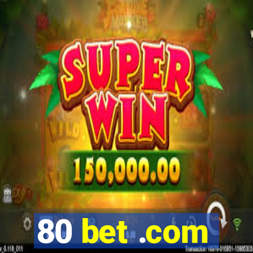 80 bet .com