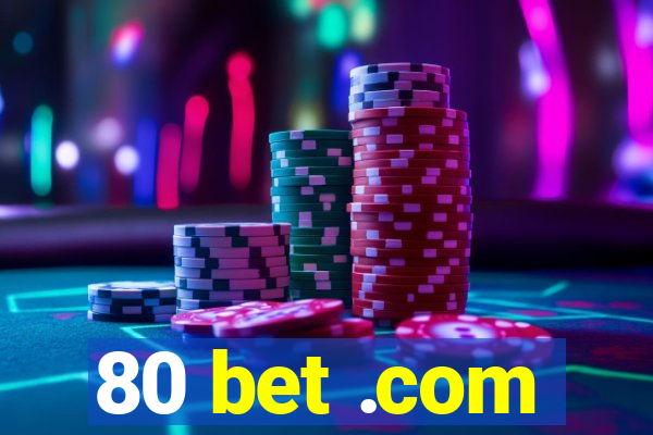 80 bet .com