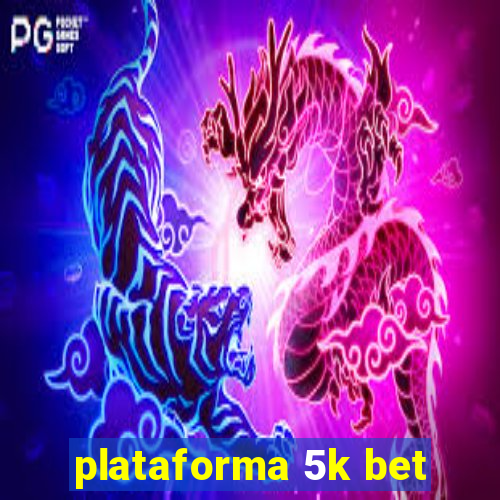 plataforma 5k bet