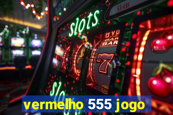 vermelho 555 jogo