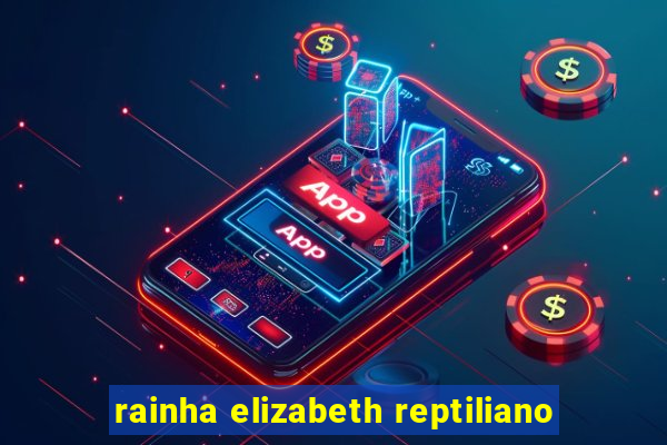 rainha elizabeth reptiliano