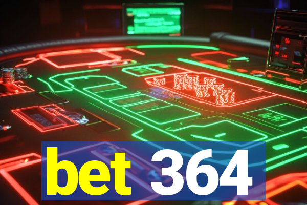 bet 364