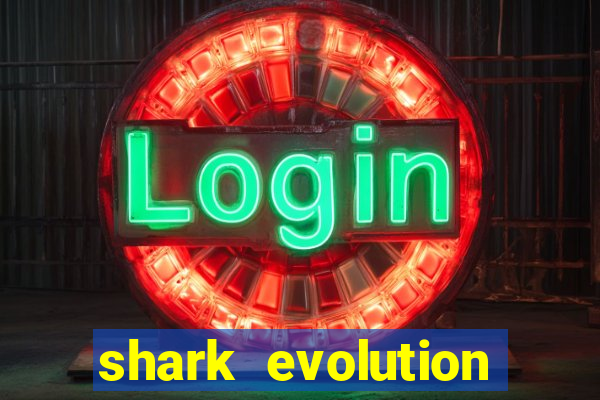 shark evolution dinheiro infinito