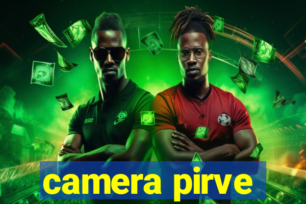 camera pirve