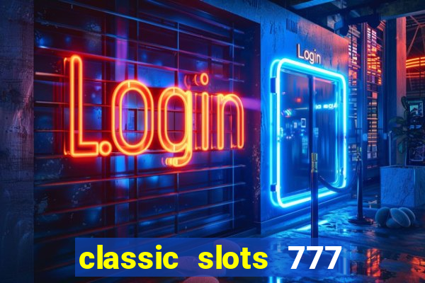 classic slots 777 paga mesmo