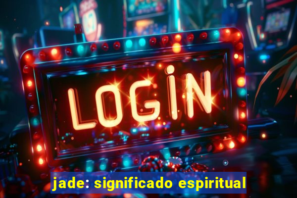 jade: significado espiritual