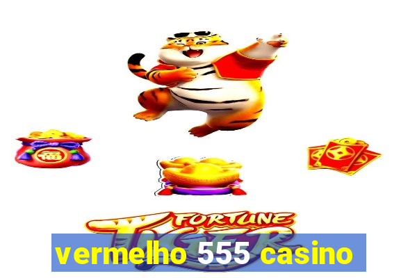 vermelho 555 casino