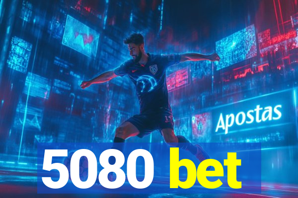 5080 bet