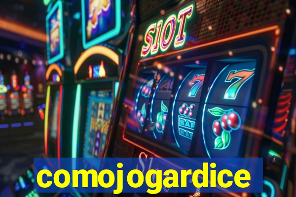 comojogardice