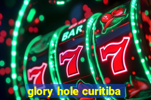 glory hole curitiba