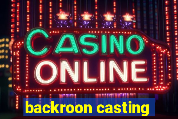 backroon casting