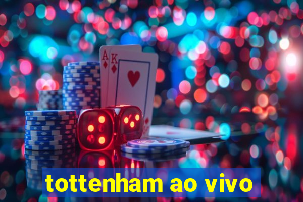 tottenham ao vivo