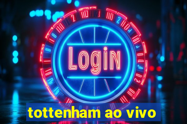 tottenham ao vivo