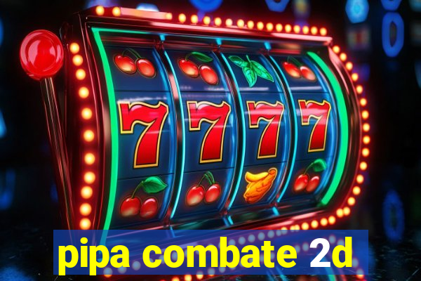 pipa combate 2d