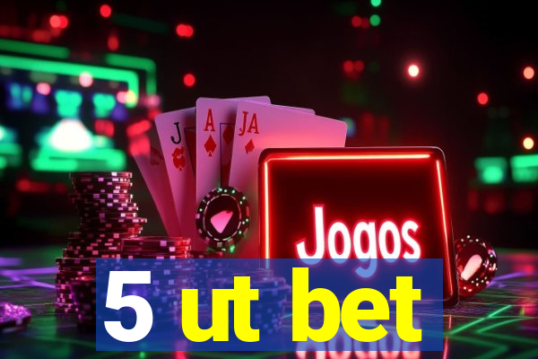 5 ut bet