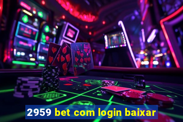 2959 bet com login baixar