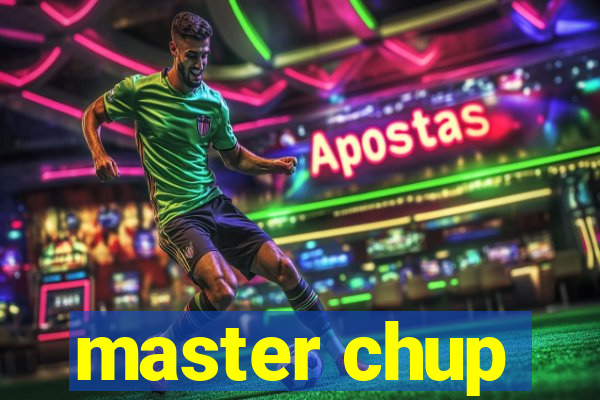 master chup