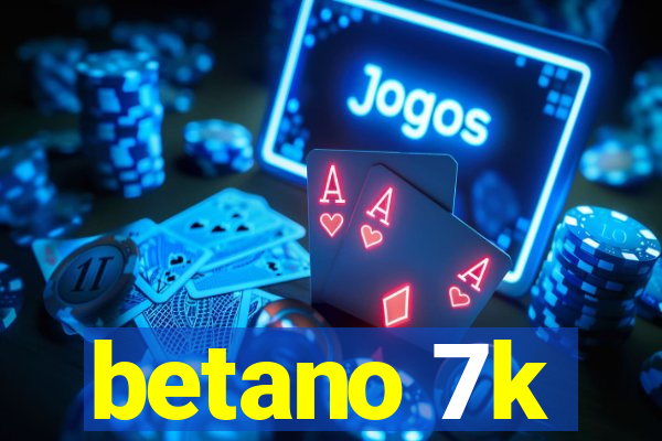 betano 7k