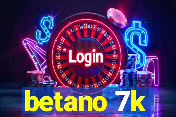 betano 7k