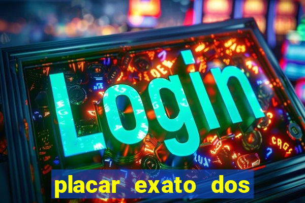 placar exato dos jogos de hoje 365