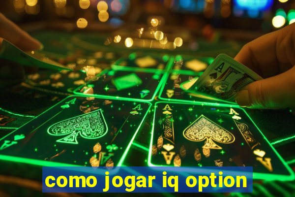 como jogar iq option