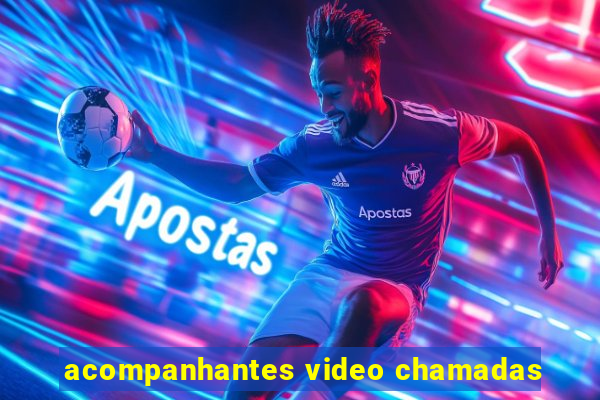 acompanhantes video chamadas