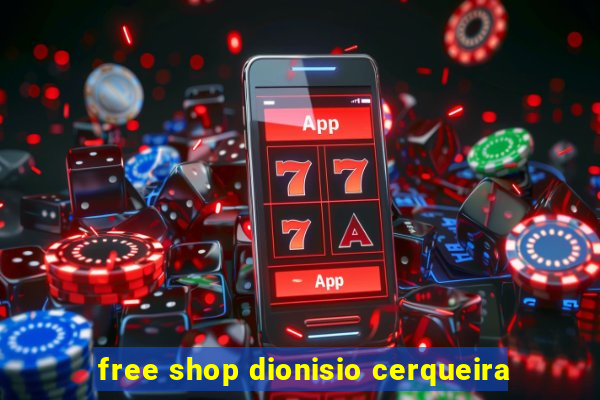 free shop dionisio cerqueira