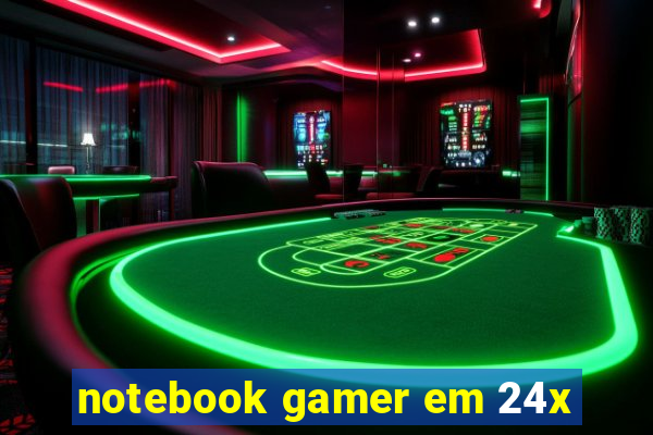 notebook gamer em 24x