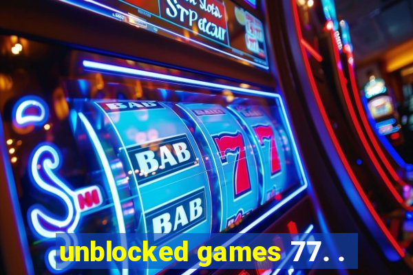 unblocked games 77. .