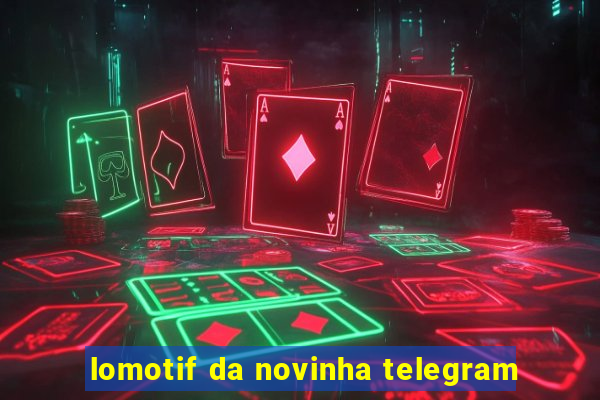 lomotif da novinha telegram